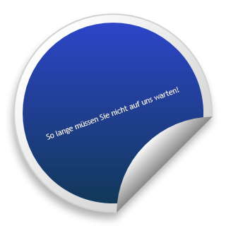 So lange müssen Sie nicht auf uns warten!